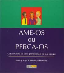 Livro Ame-os ou Perca-os: Conservando os Bons Profissionais de sua Equipe Autor Kaye, Beverly (2000) [usado]