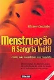Livro Menstruação, a Sangria Inútil Autor Coutinho Elsimar [usado]