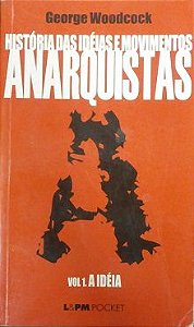 Livro História das Idéias e Movimentos Anarquistas - Vol.1 a Ideia Autor Woodcock, George (2002) [usado]