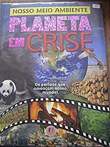 Livro Nosso Meio Ambiente :planeta em Crise - os Perigos que Ameaçam Nosso Mundo! Autor Autor Desconhecido (2008) [seminovo]