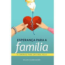 Livro Esperança para a Família- o Caminho para um Final Feliz Autor Oliver, Elaine e Willie (2018) [usado]
