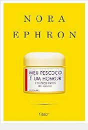 Livro Meu Pescoço é um Horror Autor Ephron, Nora (2007) [usado]