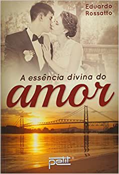 Livro Essência Divina do Amor, a Autor Rossatto, Eduardo (2015) [usado]