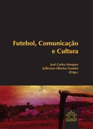 Livro Futebol, Comunicação e Cultura Autor Marques, José Carlos (2012) [seminovo]