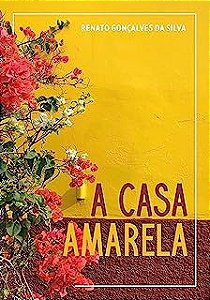 Livro Casa Amarela, a Autor Silva, Renato Golçalves da (2019) [usado]