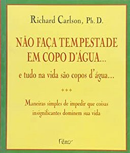 Livro Não Faça Tempestade em Copo D''água... Autor Carlson, Richard (1998) [usado]