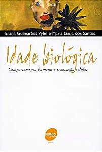 Livro Idade Biológica - Comportamento Humano e Renovação Celular Autor Pyhn, Eliana Guimarães (2004) [usado]