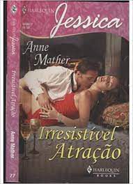 Livro Harlequin Jéssica Nº 77 - Irresistível Atração Autor Mather, Anne (2008) [usado]