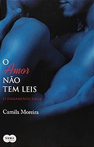 Livro o Amor Não Tem Leis: o Julgamento Final Autor Moreira, Camila (2014) [usado]