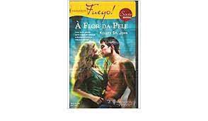 Livro Harlequin Fuego Nº 26 - a Flor da Pele Autor Kelley St John (2009) [usado]