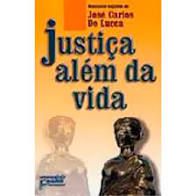 Livro Justiça Além da Vida Autor Lucca, José Carlos de (2001) [usado]