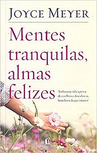 Livro Mentes Tranquilas, Almas Felizes Autor Meyer, Joyce (2019) [usado]