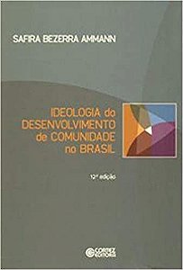 Livro Ideologia do Desenvolvimento de Comunidade no Brasil Autor Ammann, Safira Bezerra (2012) [seminovo]
