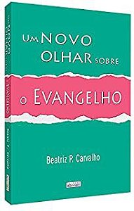 Livro um Novo Olhar sobre o Evangelho Autor Carvalho, Beatriz P. (2009) [usado]