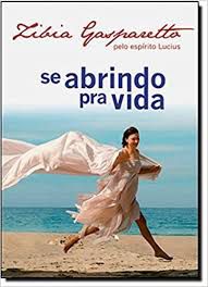 Livro Se Abrindo Pra Vida Autor Gasparetto, Zibia (2009) [usado]