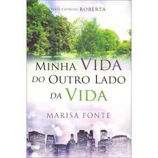 Livro Minha Vida do Outro Lado da Vida Autor Fonte, Marisa (2012) [usado]