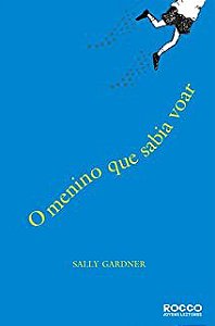 Livro o Menino que Sabia Voar Autor Gardner, Sally (2007) [usado]