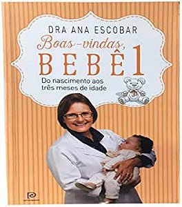 Livro Boas-vindas, Bebê 1 do Nascimento aos Três Meses de Idade Autor Escobar, Dra Ana (2014) [usado]