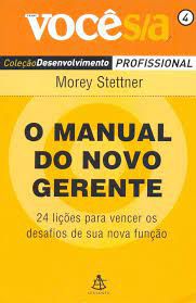 Livro o Manual do Novo Gerente : 24 Lições para Vencer os Desafios de sua Nova Função Autor Stettner, Morey (2006) [usado]
