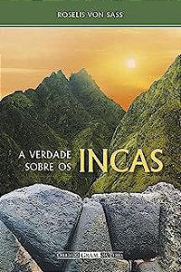 Livro a Verdade sobre os Incas Autor Sass, Roselis Von (2011) [usado]