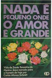 Livro Nada é Pequeno onde o Amor e Grande Autor Schmitt, Carlos Afonso (1978) [usado]