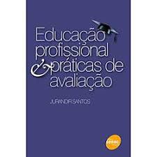 Livro Educaçao Profissional e Práticas de Avaliação Autor Santos, Jurandir (2010) [usado]