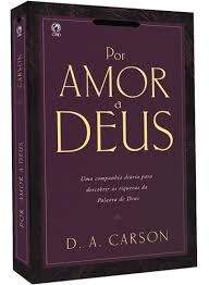 Livro por Amor a Deus : Uma Companhia Diária para Descobrir as Riquezas da Palavra de Deus Autor Carson, D.a. (2009) [usado]