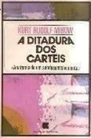 Livro a Ditadura dos Cartéis: Anatomia de um Subdesenvolvimento Autor Mirow, Kurt Rudolf (1981) [usado]