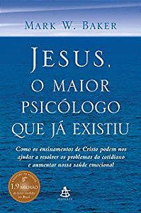 Livro Jesus, o Maior Psicológo que Ja Existiu Autor Baker, Mark W. (2005) [usado]