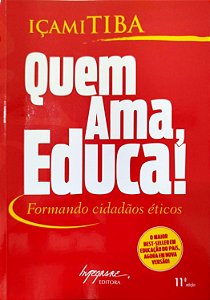 Livro Quem Ama, Educa! Autor Tiba, Içami (2007) [seminovo]