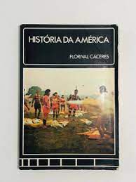 Livro História da América Autor Cáceres, Floriaval (1980) [usado]