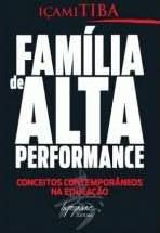 Livro Família de Alta Performance: Conceitos Contemporâneos na Educação Autor Tiba, Içami (2009) [usado]