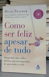 Livro Como Ser Feliz Apesar de Tudo Autor Prather, Hugh (2010) [seminovo]