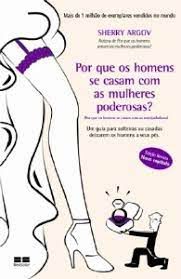 Livro por que os Homens Se Casam com as Mulheres Poderosas? Autor Argov, Sherry (2011) [usado]