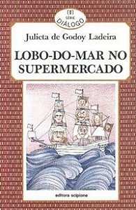 Livro Lobo-do-mar no Supermercado Autor Ladeira, Julieta de Godoy (1988) [usado]