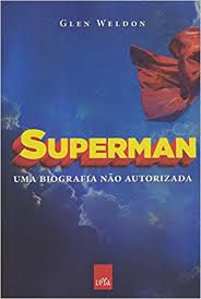 Livro Superman: Uma Biografia Não Autorizada Autor Weldon, Glen (2016) [usado]