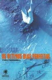 Livro os Últimos Dias Perfeitos Autor Passarell, Yves (2002) [usado]