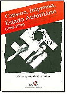 Livro Censura, Imprensa, Estado Autoritário (1968-1978) Autor Aquino, Maria Aparecida de (1999) [usado]