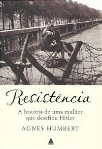Livro Resistência - a História de Uma Mulher que Desafiou Hitler Autor Humbert, Agnès (2008) [usado]