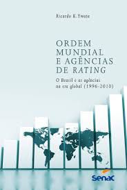 Livro Ordem Mundial e Agências de Rating- o Brasil e as Agências na Era Global( 1996-2010) Autor Ywata, Ricardo K. (2012) [usado]