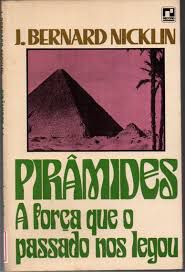 Livro Pirâmides a Força que o Passado nos Legou Autor Nicklin, J. Bernard (1961) [usado]