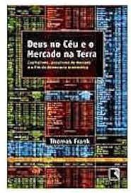 Livro Deus no Céu e o Mercado na Terra Autor Frank, Thomas (2004) [usado]