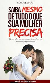 Livro Saiba Mesmo de Tudo o que sua Mulher Precisa: um Mergulho nas Necessidades da Alma Feminina Autor Lucas, Fábio Q. (2015) [usado]