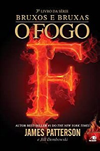 Livro Fogo, o - 3º Livro da Série Bruxos e Bruxos Autor Patterson, James (2014) [usado]