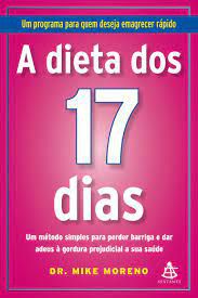 Livro a Dieta dos 17 Dias: um Métodod Simples para Perder Barriga e Dar Adeus À Gordura Prejudicial a sua Saúde Autor Moreno, Dr. Mike (2011) [usado]