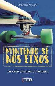 Livro Mantendo-se nos Eixos : um Jovem , um Esporte e um Sonho Autor Bigardi, Marcelo (2017) [usado]