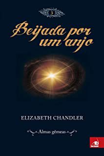Livro Beijada por um Anjo Vol. 3 - Almas Gêmeas Autor Chandler, Elizabeth (2010) [usado]