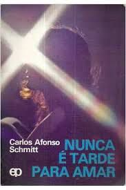 Livro Nunca é Tarde para Amar Autor Schmitt, Carlos Afonso (1979) [usado]