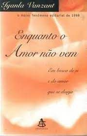 Livro Enquanto o Amor Não Vem- em Busca de Si e do Amor que Se Deseja Autor Vanzant, Iyanla (1999) [usado]