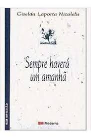 Livro Sempre Haverá um Amanhã Autor Nicolelis, Giselda Laporta (2010) [usado]